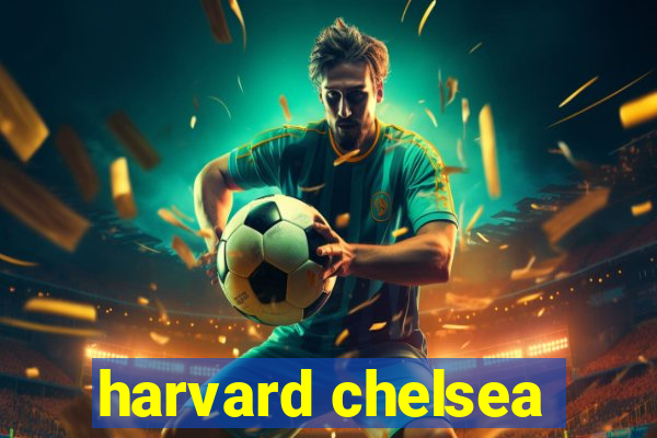 harvard chelsea