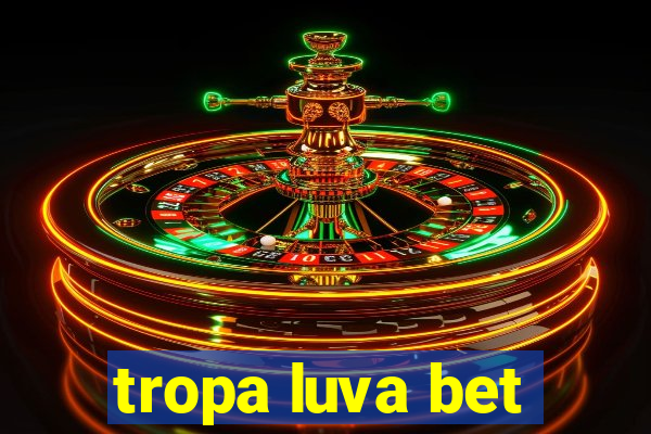 tropa luva bet