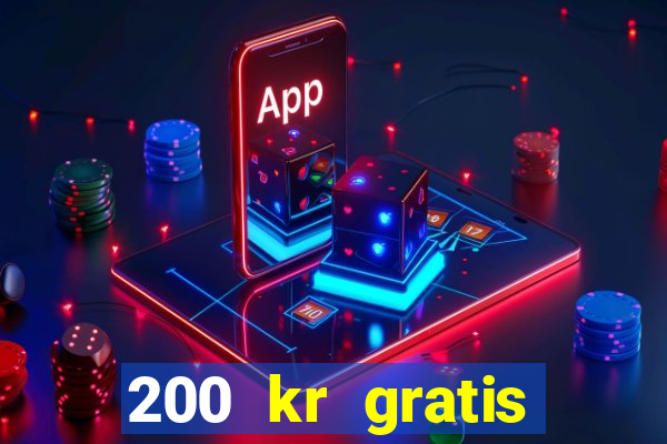 200 kr gratis casino bonus