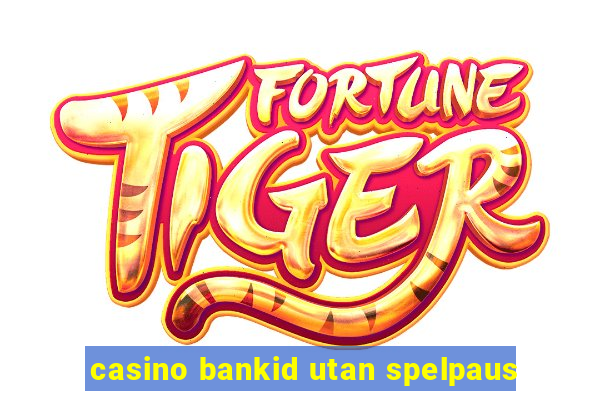 casino bankid utan spelpaus