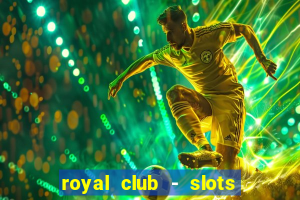 royal club - slots & cassino