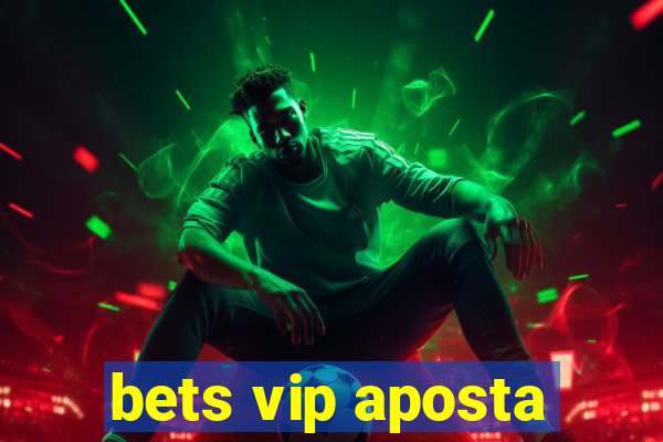 bets vip aposta