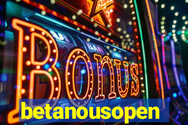 betanousopen