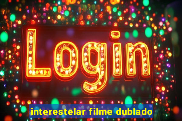 interestelar filme dublado