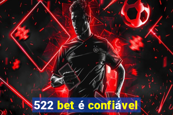 522 bet é confiável