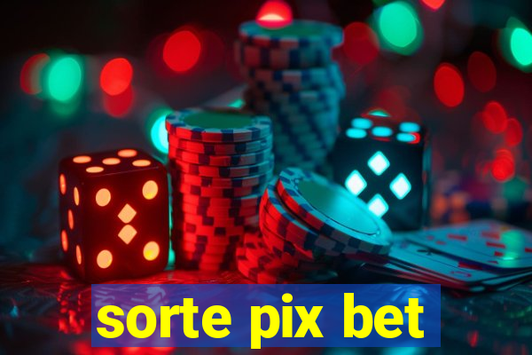 sorte pix bet