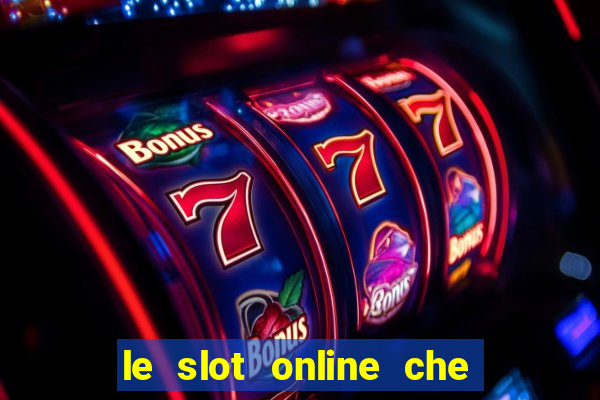 le slot online che pagano di piu