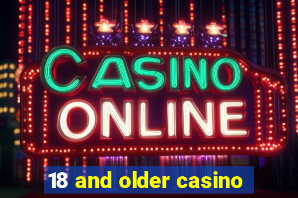 18 and older casino