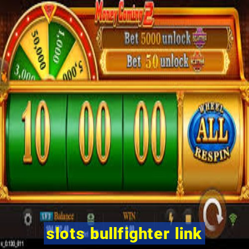 slots bullfighter link