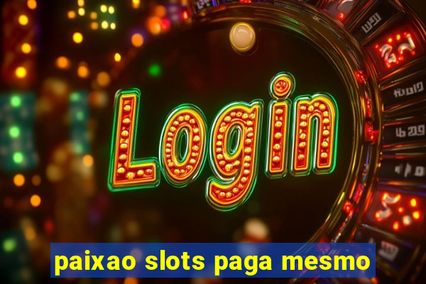 paixao slots paga mesmo