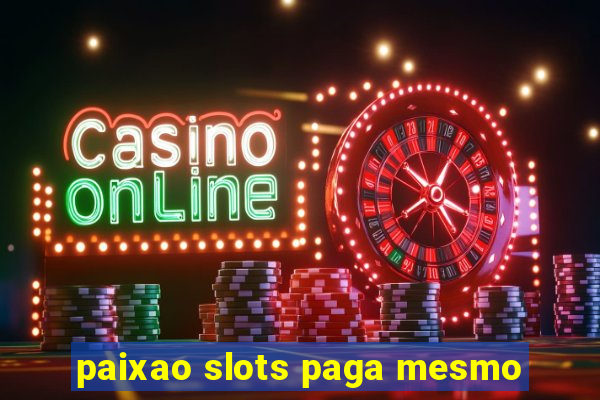 paixao slots paga mesmo