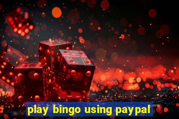 play bingo using paypal