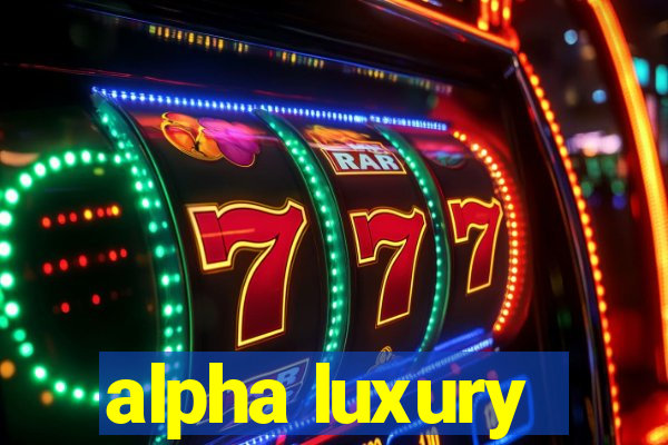 alpha luxury