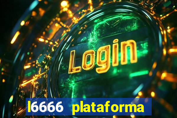 l6666 plataforma paga mesmo