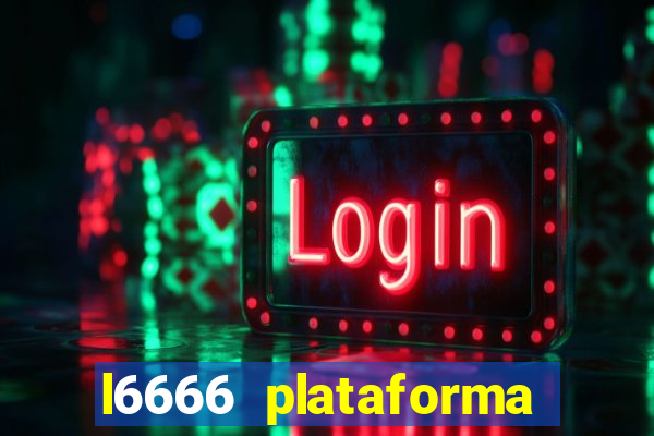 l6666 plataforma paga mesmo