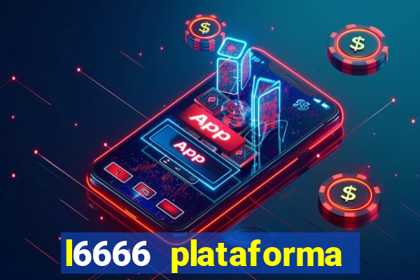 l6666 plataforma paga mesmo