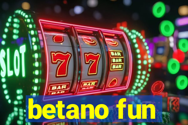 betano fun