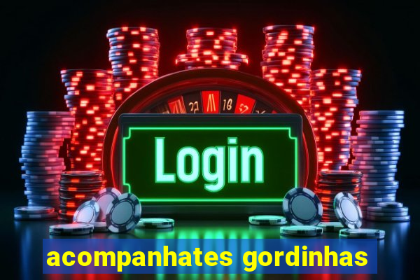 acompanhates gordinhas