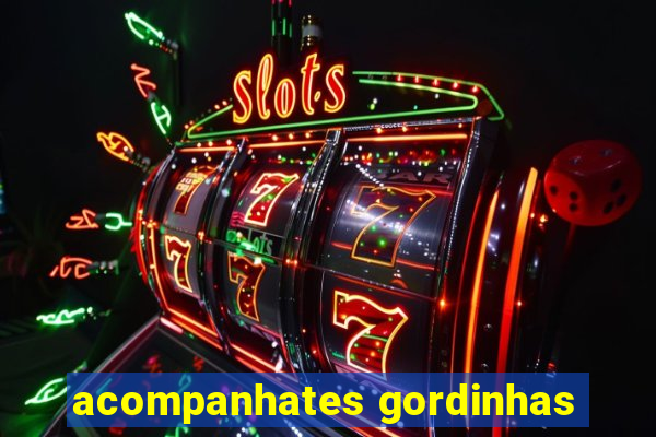 acompanhates gordinhas