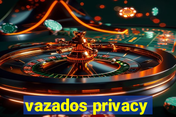 vazados privacy