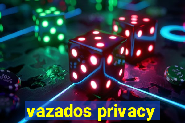 vazados privacy