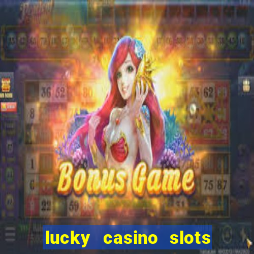 lucky casino slots win cash