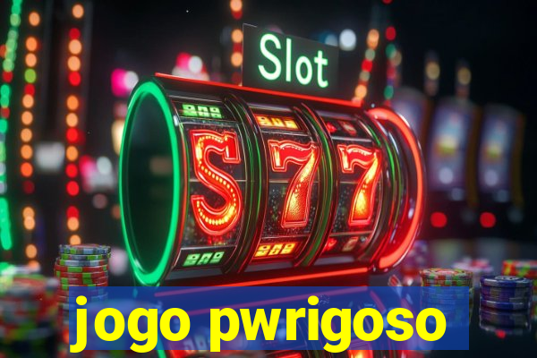 jogo pwrigoso