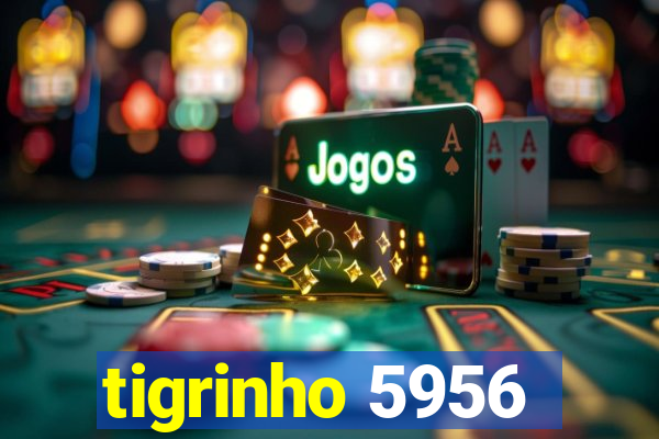 tigrinho 5956