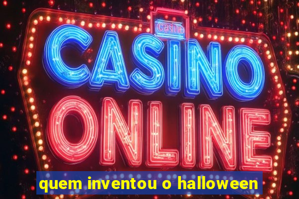 quem inventou o halloween