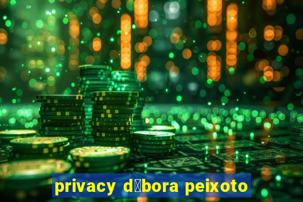 privacy d茅bora peixoto