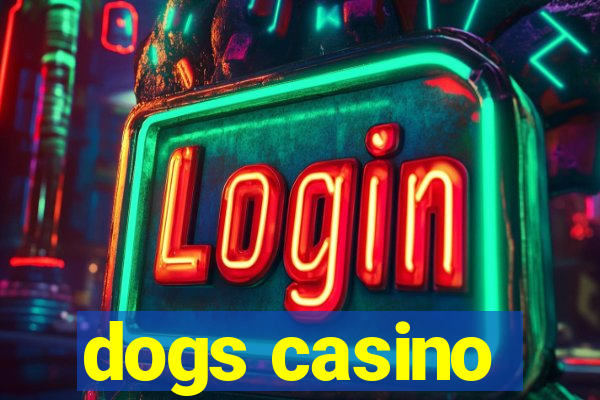 dogs casino