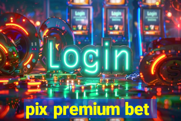 pix premium bet