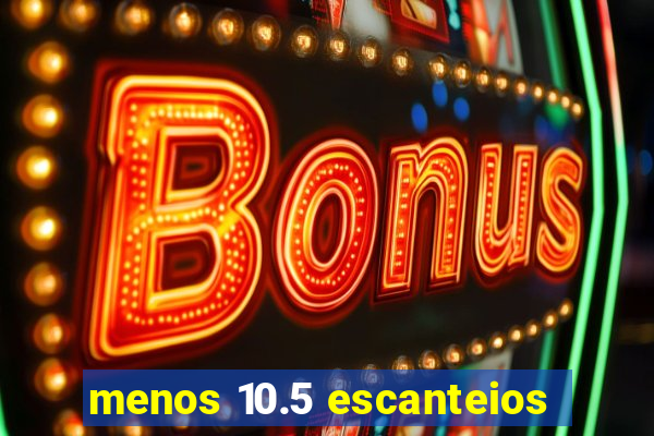 menos 10.5 escanteios