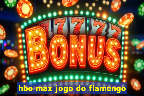 hbo max jogo do flamengo