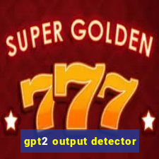 gpt2 output detector