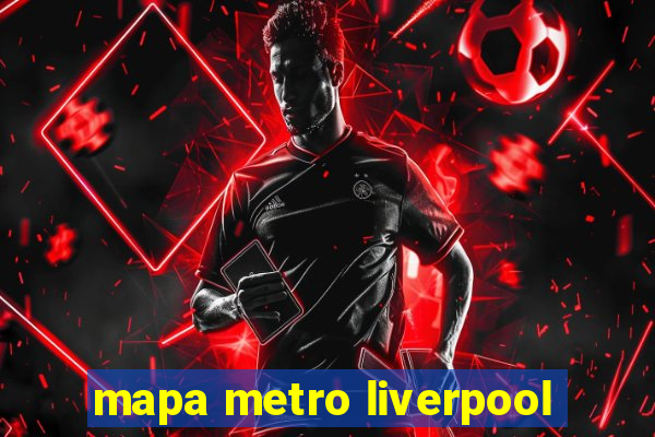 mapa metro liverpool