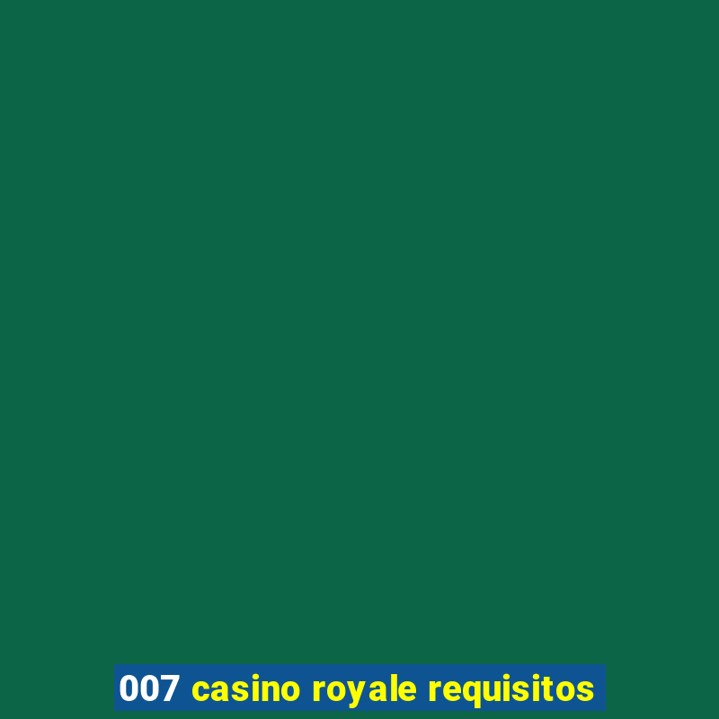 007 casino royale requisitos