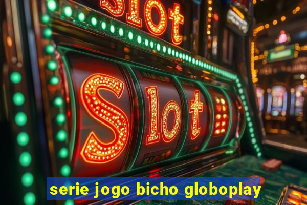 serie jogo bicho globoplay