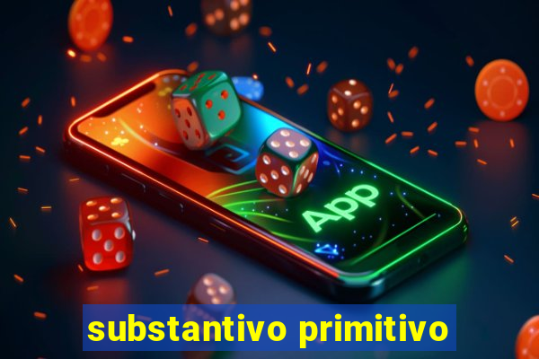 substantivo primitivo