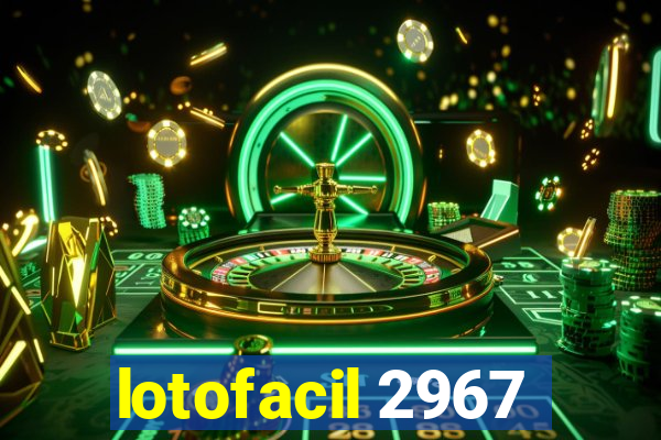 lotofacil 2967