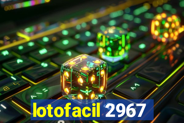 lotofacil 2967