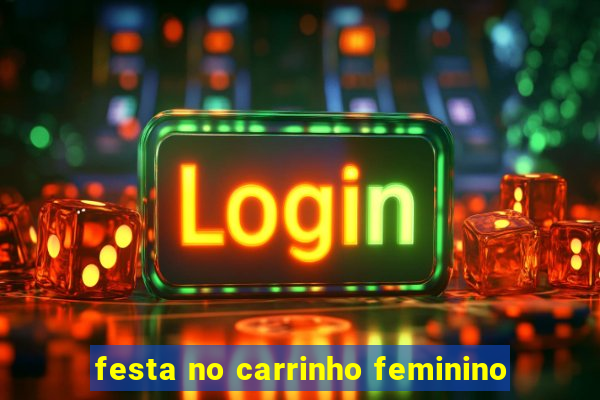 festa no carrinho feminino