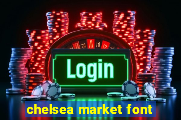 chelsea market font