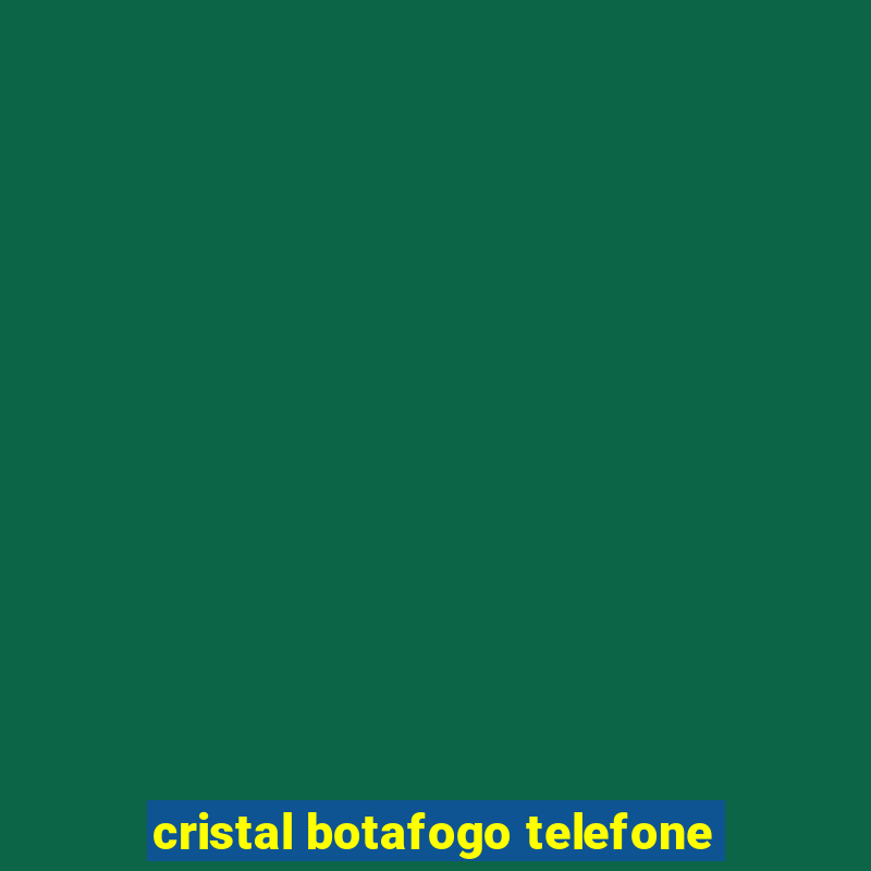 cristal botafogo telefone