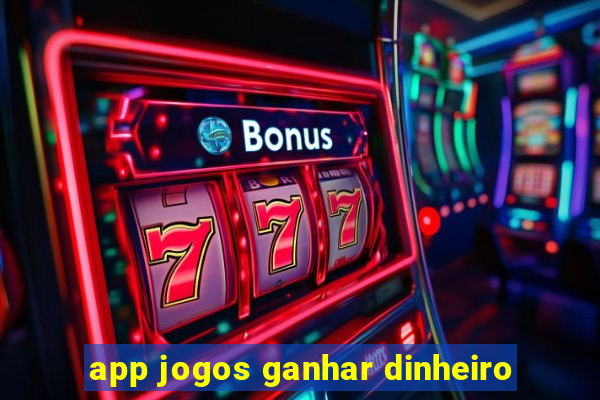 app jogos ganhar dinheiro