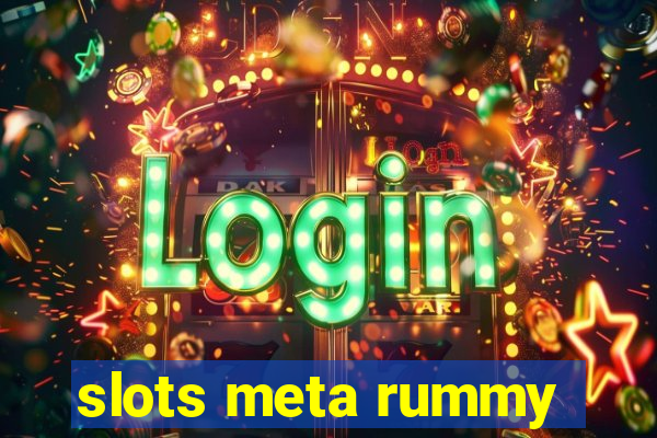 slots meta rummy