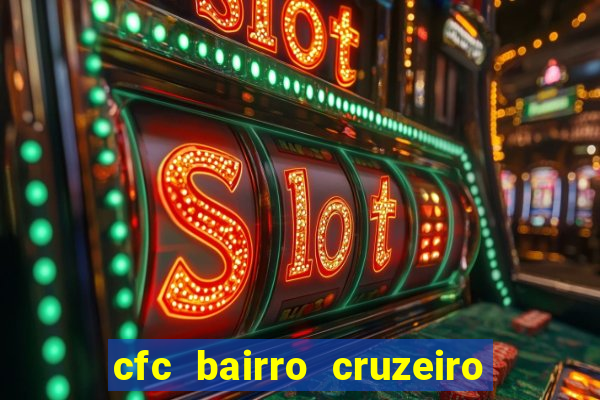 cfc bairro cruzeiro caxias do sul