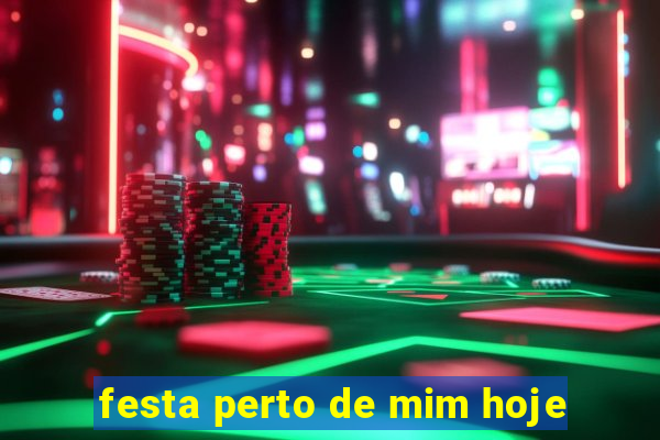 festa perto de mim hoje