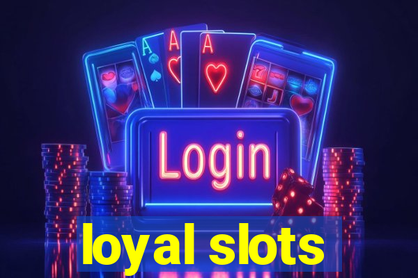 loyal slots