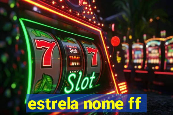 estrela nome ff